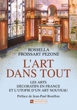Rossella Froissart Pezone - L'art dans tout - Les arts décoratifs en France et l'utopie d'un Art nouveau.
