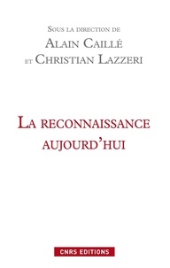 Alain Caillé et Christian Lazzeri - La reconnaissance aujourd'hui.