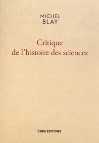 Michel Blay - Critique de l'histoire des sciences.