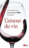 Jean-Robert Pitte - L'amour du vin.