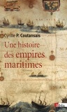 Cyrille Coutansais - Une histoire des empires maritimes.