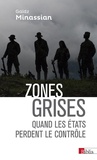 Gaïdz Minassian - Zones grises - Quand les Etats perdent le contrôle....