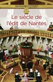Bernard Cottret - Le siècle de l'édit de Nantes - Catholiques et protestants à l'âge classique.