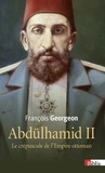 François Georgeon - Abdülhamid II (1876-1909) - Le crépuscule de l'Empire ottoman.
