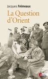 Jacques Frémeaux - La question d'Orient.