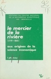 Louis-Philippe May - Le Mercier de la Rivière (1719-1801) (1) : Aux origines de la science économique.