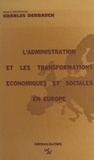  Centre de recherches administr et Charles Debbasch - L'administration devant les transformations économiques et sociales contemporaines dans les pays européens.