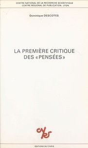 Dominique Descotes - La première critique des Pensées - Texte et commentaire du cinquième dialogue du Traité de la Délicatesse de l'Abbé de Villars, 1671.