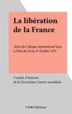  Comité d'histoire de la Deuxiè - La libération de la France - Actes du Colloque international tenu à Paris du 28 au 31 Octobre 1974.