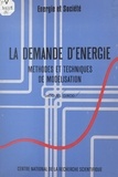 Jacques Girod et  Institut économique et juridiq - La demande d'énergie : méthodes et techniques de modélisation.