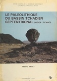 Thierry Tillet - Le Paléolithique du bassin tchadien septentrional, Niger, Tchad.