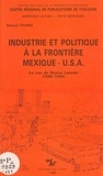 Roland Trabis - Industrie et politique à la frontière Mexique-USA : le cas de Nuevo-Laredo, 1966-1984.