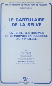 Paul Ourliac et Anne-Marie Magnou - Le cartulaire de la Selve : la terre, les hommes et le pouvoir en Rouergue au 12e siècle.