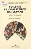 Katsumi Fukasawa - Toilerie et commerce du Levant : d'Alep à Marseille.