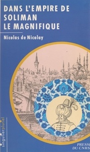 Nicolas de Nicolay et Marie-Christine Gomez-Géraud - Dans l'empire de Soliman le Magnifique.