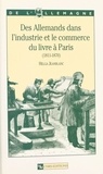 Helga Jeanblanc - Des allemands dans l'industrie et le commerce du livre à Paris : 1811-1870.
