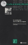  Collectif - La recherche sur la ville au Japon - Actes des journées franco-japonaises du PIR villes, 16-17 mars 1995.