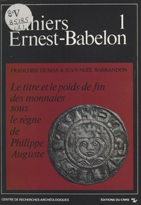 Jean-Noël Barrandon et Françoise Dumas - Le titre et le poids de fin des monnaies sous le règne de Philippe-Auguste (1180-1223).