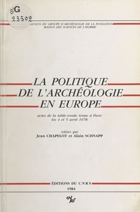 Jean Chapelot et Alain Schnapp - La politique de l'archéologie en Europe - Table ronde, Paris, 4-5 avril 1978.