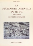 Roger Guéry et Paul-Albert Février - La nécropole orientale de Sitifis (Sétif, Algérie) : fouilles de 1966-1967.