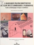 Yves Solier - La basilique paléochrétienne du clos de la Lombarde à Narbonne : cadre archéologique, vestiges et mobiliers.