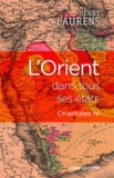 Henry Laurens - Orientales - Volume 4, L'Orient dans tous ses états.