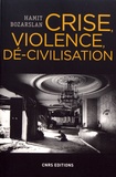 Hamit Bozarslan - Crise, violence, dé-civilisation - Essai sur les angles morts de la cité.