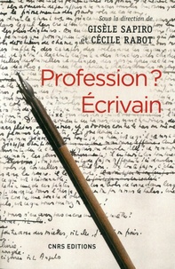 Gisèle Sapiro et Cécile Rabot - Profession ? Ecrivain.