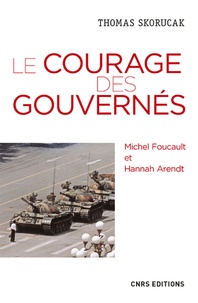Thomas Skorucak - Le courage des gouvernés - Michel Foucault, Hannah Arendt.