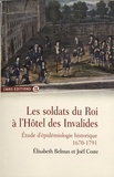 Elisabeth Belmas et Joël Coste - Les soldats du roi à l'Hôtel des Invalides - Etude d'épidémiologie historique (1670-1791).