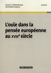 Michel Espagne - Revue germanique internationale N° 27/2018 : L'ouïe dans la pensée européenne au XVIIIe siècle.