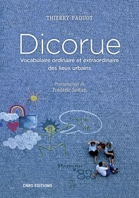 Thierry Paquot - Dicorue - Vocabulaire ordinaire et extraordinaire des lieux urbains.
