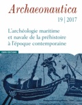 Marie-Brigitte Carre - Archaeonautica N° 19/2017 : L'archéologie maritime et navale de la préhistoire à l'époque contemporaine.