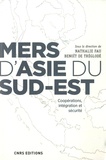 Benoît de Tréglodé et Nathalie Fau - Mers d'Asie du Sud-Est - Coopérations, intégration et securité.