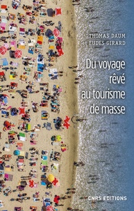 Thomas Daum et Eudes Girard - Du voyage rêvé au tourisme de masse.