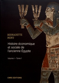 Bernadette Menu - Histoire économique et sociale de l'ancienne Egypte - De Nârmer à Alexandre le Grand Volume 1, Les fondements  de l'économie Tome 1, Les bases structurelles de l'économie.