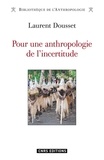 Laurent Dousset - Pour une anthropologie de l'incertitude.