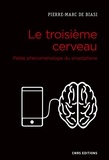 Pierre-Marc de Biasi - Le troisième cerveau - Petite phénoménologie du smartphone.