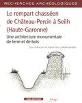 Fabrice Pons et Muriel Gandelin - Le rempart chasséen de Château-Percin à Seilh (Haute-Garonne) - Une architecture monumentale de terre et de bois.