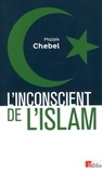 Malek Chebel - L'inconscient de l'Islam - Réflexions sur l'interdit, la faute et la transgression.