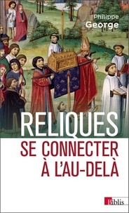 Philippe George - Reliques - Se connecter à l'au-delà.