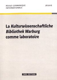 Carole Maigné et Audrey Rieber - Revue germanique internationale N° 28/2018 : La Kulturwissenschaftliche Bibliothek Warburg comme laboratoire.