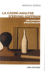 Nathalie Heinich - La cadre-analyse d'Erving Goffman - Une aventure structuraliste.