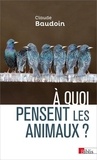 Claude Baudoin - A quoi pensent les animaux ? - Comportements, cognition, émotions.