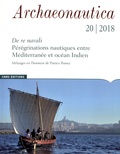 Giulia Boetto et Eric Rieth - Archaeonautica N° 20/2018 : De re navali : pérégrinations nautiques entre Méditerranée et océan Indien - Mélanges en l'honneur de Patrice Pomey.