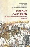 Cloé Drieu et Claire Mouradian - Le front caucasien. Enjeux d'empires et nations, 1914-1922.