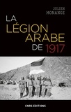 Julien Monange - La légion arabe de 1917 dans le Hedjaz en guerre.