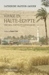 Catherine Mayeur-Jaouen et Robert Solé - Histoire  : Voyage en Haute-Egypte.
