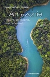 Jean-Michel Le Tourneau - GEOGRAPHIE  : L'Amazonie. Histoire, géographie, environnement.
