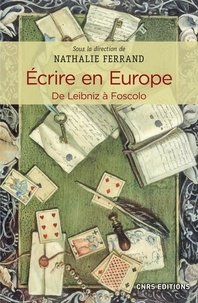 Nathalie Ferrand - Ecrire en Europe. De Leibniz à Foscolo.